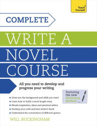 Title: Complete Write a Novel Course: Your complete guide to mastering the art of novel writing, Author: Will Buckingham