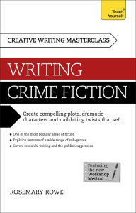 Title: Masterclass: Writing Crime Fiction: How to create compelling plots, dramatic characters and nail biting twists in crime and detective fiction, Author: Rosemary Rowe