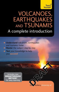 Title: Volcanoes, Earthquakes and Tsunamis: A Complete Introduction: Teach Yourself, Author: David Rothery