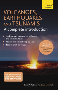 Title: Volcanoes, Earthquakes and Tsunamis: A Complete Introduction: Teach Yourself, Author: David Rothery