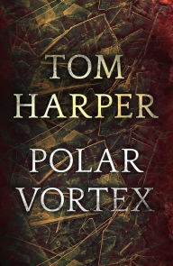Title: Polar Vortex, Author: Tom Harper