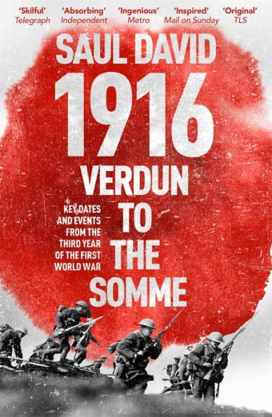 1916: Verdun to the Somme: Key Dates and Events from the Third Year of the First World War