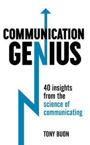 Title: Communication Genius: 40 Insights From the Science of Communicating, Author: Tony Buon