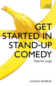 Title: Get Started in Stand-Up Comedy, Author: Logan Murray