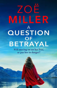 Title: A Question of Betrayal: Will moving on set her free, or put her in danger?, Author: Zoe Miller