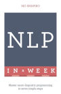 Neuro-linguistic Programming in a Week: Teach Yourself