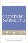 Content Marketing In A Week: Engage Your Audience With Compelling Content In Seven Simple Steps