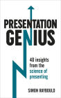 Presentation Genius: 40 Insights From the Science of Presenting