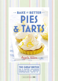 Title: Great British Bake Off - Bake it Better (No.3): Pies & Tarts, Author: Angela Nilsen