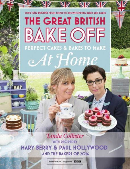 the Great British Bake Off - Perfect Cakes & Bakes to Make At Home: Official tie-in 2016 series