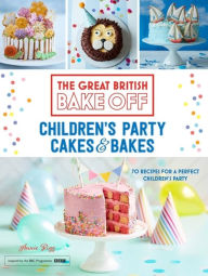 Title: The Great British Bake Off: Children's Party Cakes & Bakes, Author: Annie Rigg