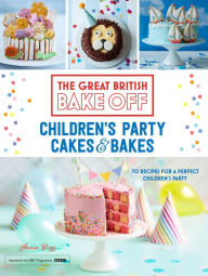 Title: Great British Bake Off: Children's Party Cakes & Bakes, Author: Annie Rigg