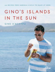 Title: Gino's Islands in the Sun: 100 recipes from Sardinia and Sicily to enjoy at home, Author: Gino D'Acampo