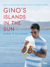 Title: Gino's Islands in the Sun: 100 recipes from Sardinia and Sicily to enjoy at home, Author: Gino D'Acampo