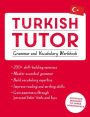 Turkish Tutor: Grammar and Vocabulary Workbook (Learn Turkish with Teach Yourself): Advanced beginner to upper intermediate course