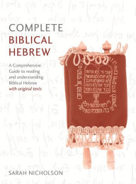 Book downloads for mp3 free Complete Biblical Hebrew Beginner to Intermediate Course: A Comprehensive Guide to Reading and Understanding Biblical Hebrew, with Original Texts 9781473627833 in English by Sarah Nicholson 