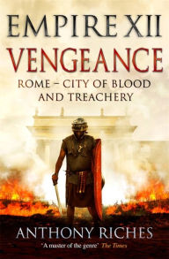 Text books free downloads Vengeance: Empire XII English version 9781473628885 by Anthony Riches iBook CHM PDF