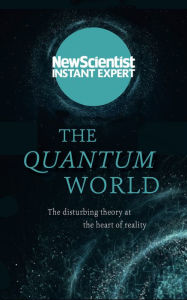 Title: The Quantum World: The disturbing theory at the heart of reality, Author: New Scientist