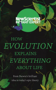 Title: How Evolution Explains Everything About Life: From Darwin¿s brilliant idea to today¿s epic theory, Author: New Scientist