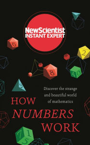Title: How Numbers Work: Discover the strange and beautiful world of mathematics, Author: New Scientist