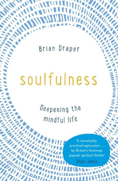 Soulfulness: Deepening the mindful life