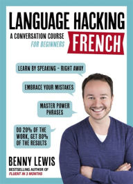 Title: Language Hacking French: Learn How to Speak French - Right Away, Author: Benny Lewis