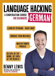 Title: Language Hacking German: Learn How to Speak German - Right Away, Author: Benny Lewis
