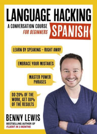 Title: Language Hacking Spanish: Learn How to Speak Spanish - Right Away, Author: Benny Lewis