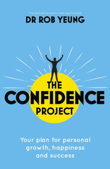 The Confidence Project: Your plan for personal growth, happiness and success science of self-confidence