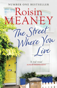 Title: The Street Where You Live: An uplifting page-turner about love and friendship, Author: Roisin Meaney