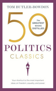 Title: 50 Politics Classics: Freedom, Equality, Power, Author: Tom Butler-Bowdon