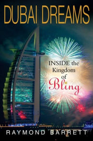 Title: Dubai Dreams: Inside the Kingdom of Bling, Author: Raymond Barrett