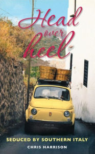 Title: Head Over Heel: Seduced by Southern Italy, Author: Chris Harrison