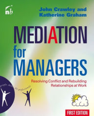 Title: Mediation for Managers: Resolving Conflict and Rebuilding Relationships at Work, Author: John Crawley