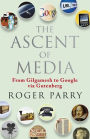 The Ascent of Media: From Gilgamesh to Google via Gutenburg
