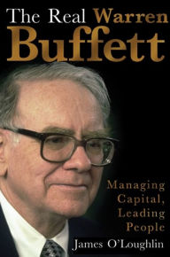 Title: The Real Warren Buffett: Managing Capital, Leading People, Author: James O'Loughlin