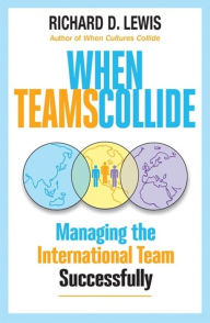 Title: When Teams Collide: Managing the International Team Successfully, Author: Richard D. Lewis