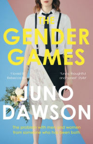 Title: The Gender Games: The Problem With Men and Women, From Someone Who Has Been Both, Author: Juno Dawson