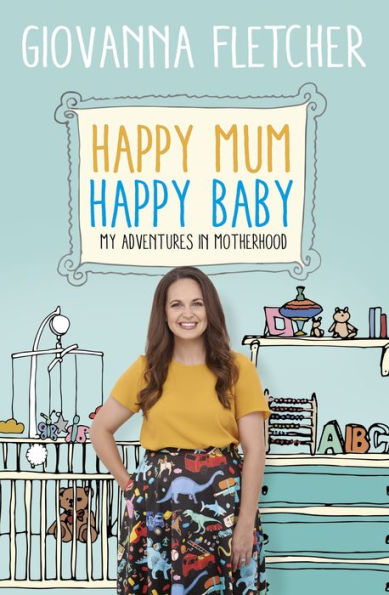 Happy Mum, Happy Baby: Adventures in motherhood from the host of the hit podcast