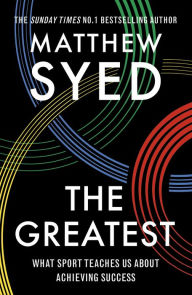 Title: The Greatest: The Quest for Sporting Perfection, Author: Matthew Syed