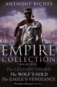 Title: The Empire Collection Volume II: The Leopard Sword, The Wolf's Gold, The Eagle's Vengeance, Author: Anthony Riches