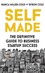 Download e-books pdf for free Self Made: The definitive guide to business startup success English version by Bianca Miller-Cole, Byron Cole 9781473655294