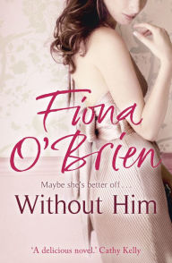 Title: Without Him: Maybe She's Better Off?, Author: Fiona O'Brien