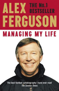 Title: Managing My Life: My Autobiography, Author: Alex Ferguson