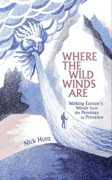 Where the Wild Winds Are: Walking Europe's Winds from the Pennines to Provence