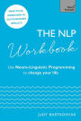 The NLP Workbook: Use Neuro-Linguistic Programming to change your life