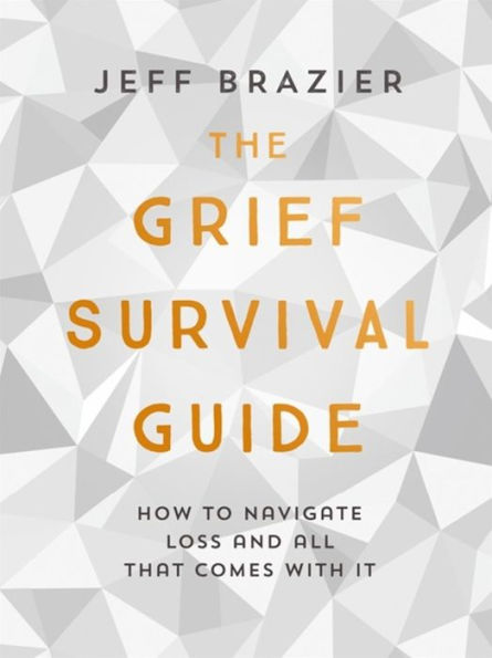 The Grief Survival Guide: How to navigate loss and all that comes with it