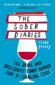 Title: The Sober Diaries: How one woman stopped drinking and started living, Author: Clare Pooley