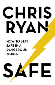 Title: Safe: How to Stay Safe in a Dangerous World, Author: Chris Ryan