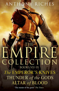 Title: The Empire Collection Volume III: The Emperor's Knives, Thunder of the Gods, Altar of Blood, Author: Anthony Riches